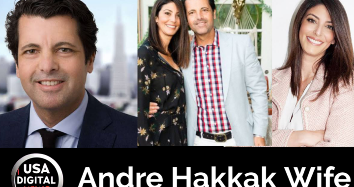 Andre Hakkak Wife: Insights into Their Personal and Public Life