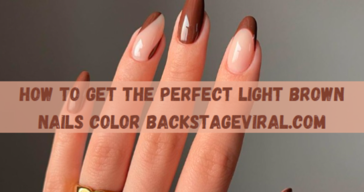 An Exhaustive Aide: How to get the perfect light brown nails color backstageviral.com